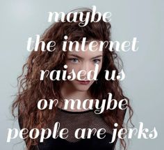 Lorde Quotes: The 17 Best Quotes And Lyrics So Far Lorde Quotes: The 17 Best Quotes And Lyrics So Far