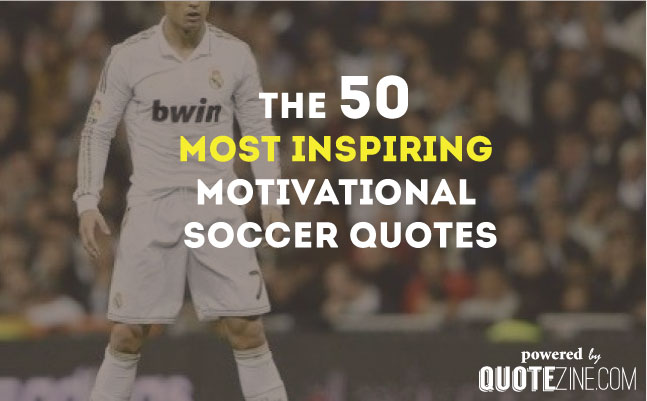 50 Inspiring Motivational Soccer Quotes
