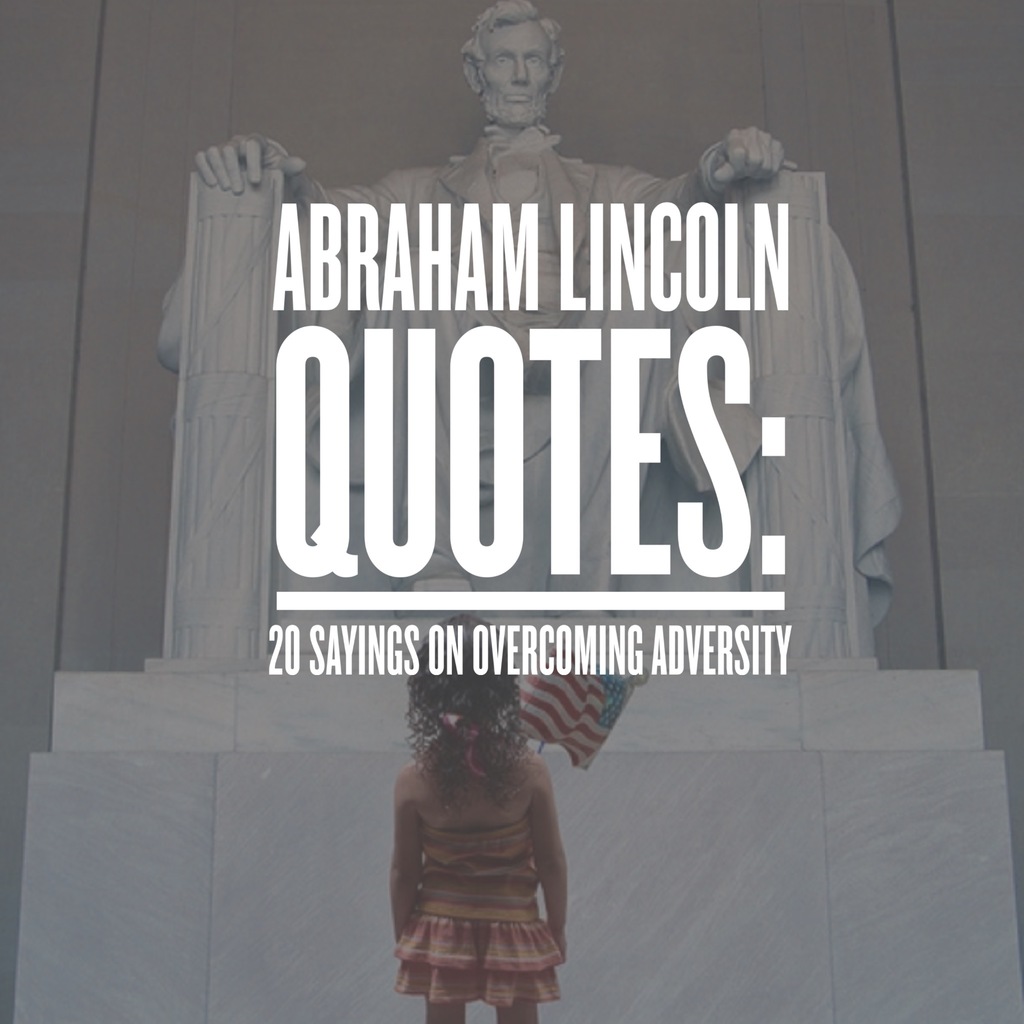 Abraham Lincoln Quotes: 20 Sayings On Overcoming Adversity - Quotezine